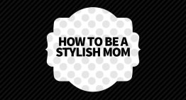 How to Avoid the Frump and Be a Stylish Mom